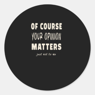 Sticker Rond Bien sûr Votre Opinion S2