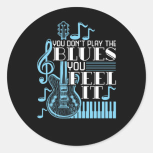 Sticker Rond Blues Musician You Don't Play The Blues Feel It