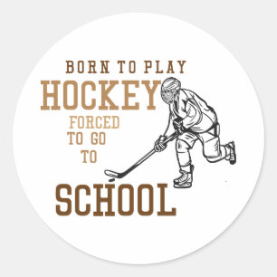 Sticker Rond Born To Play Hockey Forced To Go To School