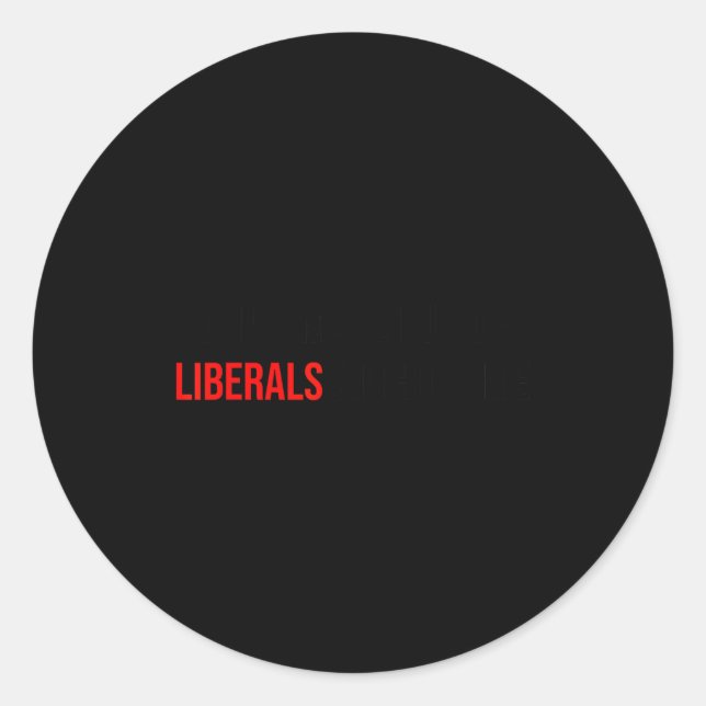 Sticker Rond (both Side) Don't Make Fun Of Liberals Without Me  (Devant)
