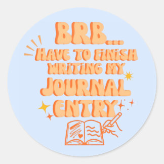 Sticker Rond BRB Have To Finish Writing My Journal Entry 