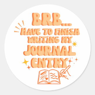 Sticker Rond BRB Have To Finish Writing My Journal Entry 