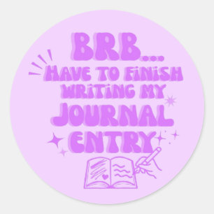 Sticker Rond BRB Je Dois Finir D'Écrire Mon Journal
