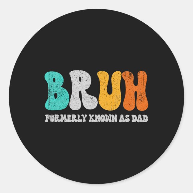 Sticker Rond Bruh Anciennement Connu Comme Papa Dada New Daddy  (Devant)