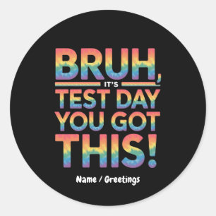 Sticker Rond Bruh c'est jour de test tu vas réussir enseignant