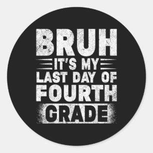 Sticker Rond Bruh C'Est Mon Dernier Jour De 4E Année Professeur