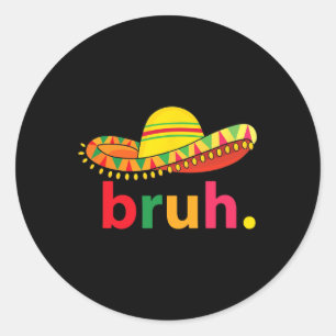 Sticker Rond Bruh Funny Cinco De Mayo Fiesta Mexicaine