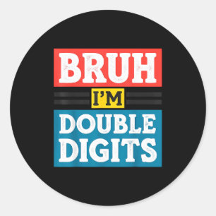 Sticker Rond Bruh, j'ai des doubles chiffres 10e anniversaire 1