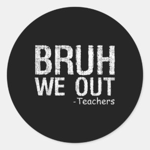 Sticker Rond Bruh Nous Sortons Les Enseignants Heureux Jour Der