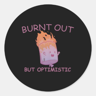 Sticker Rond Brûlé Mais Optimiste Fonctionne En Disant Citation