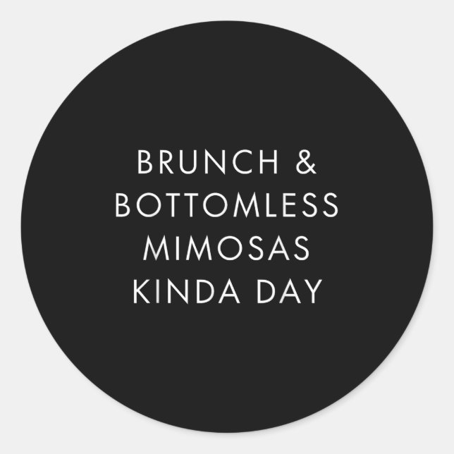 Sticker Rond Brunch And Bottomless Mimosas Kinda Day Funny Quot (Devant)