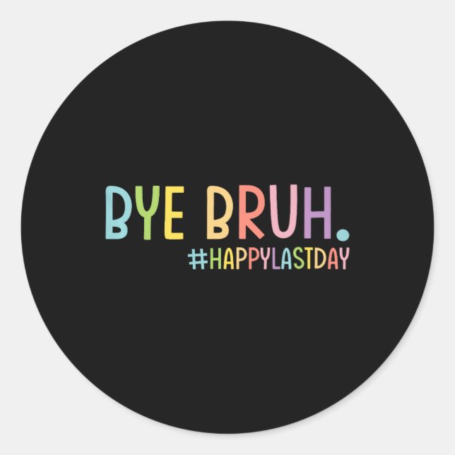 Sticker Rond Bye Bruh Professeur Joyeux Jour De L'École Bonjour (Devant)
