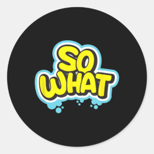 Sticker Rond Cadeau de citation de slogan quoi drôle sarcastiqu