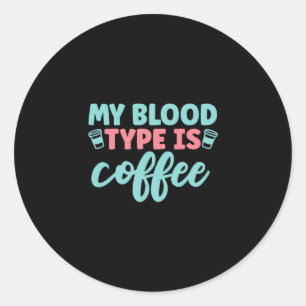 Sticker Rond Cadeau infirmière Mon Type De Sang Est Café