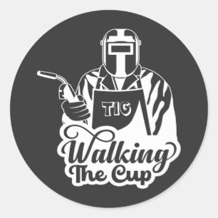 Sticker Rond Cadeau pour soudeur TIG "Walking The Cup"