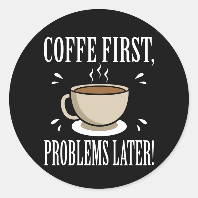 Sticker Rond Café Addicten Coffee Premiers problèmes plus tard (Devant)