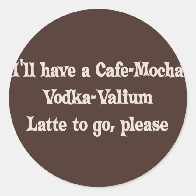 Sticker Rond Cafe-Mocha Vodka-Valium Latte (Devant)