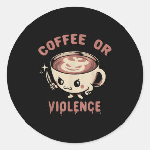 Sticker Rond Café Ou Violence Drôle Caféine Addict Mème Quot