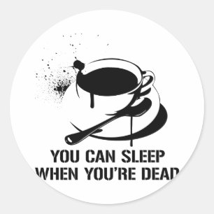 Sticker Rond Café, tu peux dormir quand tu es mort