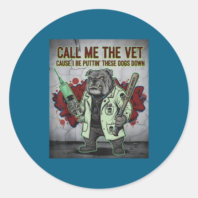 Sticker Rond Call Me The Vet Cause I Be Puttin' These Dogs Down (Devant)