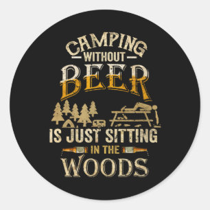 Sticker Rond Camper sans bière, c'est juste s'asseoir dans les