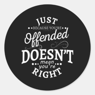Sticker Rond Ce N'Est Pas Parce Que Vous Êtes Offensé Que Vous 