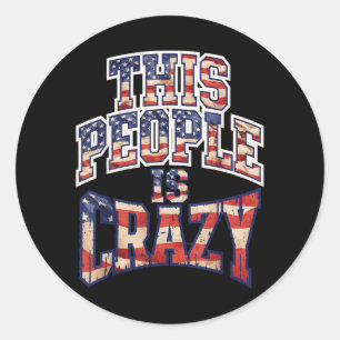 Sticker Rond Ce peuple est fou drôle Patriote Humour sarcastiqu