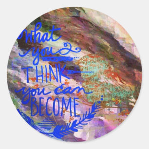 Sticker Rond Ce que vous pensez que vous pouvez devenir