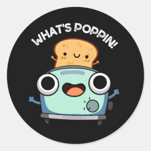 Sticker Rond Ce qui est Poppin Funny Toast Pun Dark BG