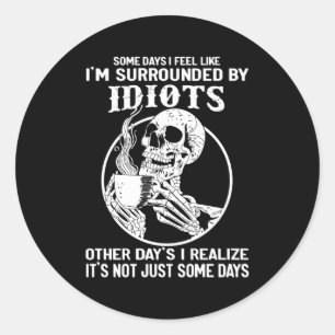 Sticker Rond Certains Jours, J'Ai L'Impression D'Être Entouré D