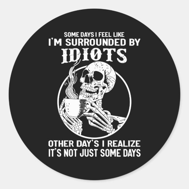 Sticker Rond Certains Jours, J'Ai L'Impression D'Être Entouré D (Devant)