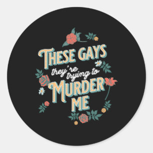 Sticker Rond Ces Gays, Ils Essaient De Me Voir Tanya