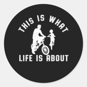 Sticker Rond C'Est Ce Que La Vie Est À Propos BMX Père Cadeau E