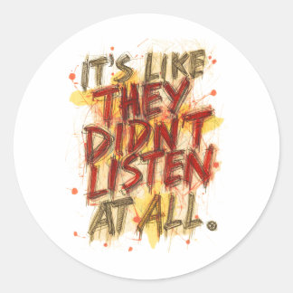 Sticker Rond C'est Comme S'ils N'avaient Rien Écouté Du Tout