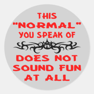 Sticker Rond Cette Normale Dont Vous Parlez Ne Sonne Pas Amusan