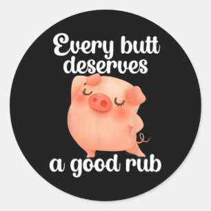 Sticker Rond Chaque Butt Mérite Un Bon Rub