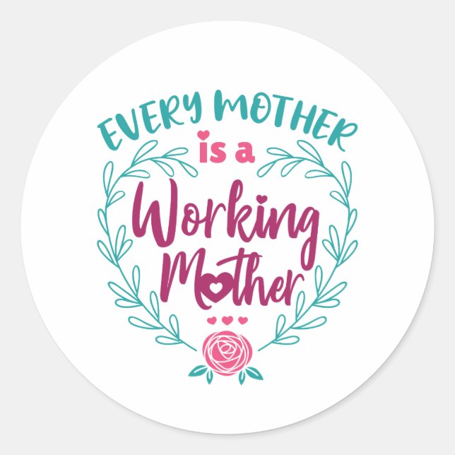 Sticker Rond Chaque mère est une mère qui travaille (Devant)