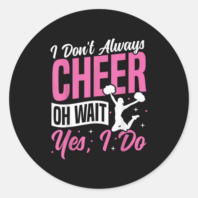 Sticker Rond Cheer Cheerleading I Don’t Always Cheer Oh Wait Ye (Devant)
