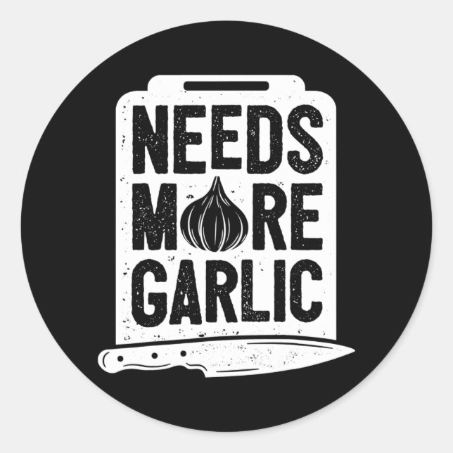 Sticker Rond Chef A Besoin De Plus D'Ail Drôle Hommes Femmes Cu (Devant)