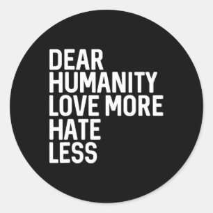 Sticker Rond Chère humanité Aimez Plus Haine Moins