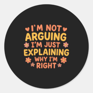Sticker Rond Citation amusante Je n’argumente pas juste expliqu