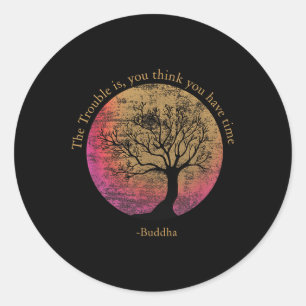 Sticker Rond Citation Bouddhiste Pense Que Vous Avez Du Temps D
