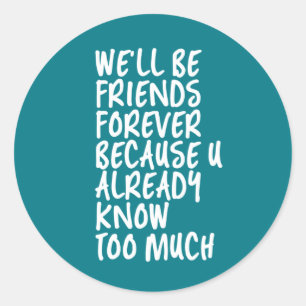 Sticker Rond Citation d'amitié drôle Meilleurs amis pour touj