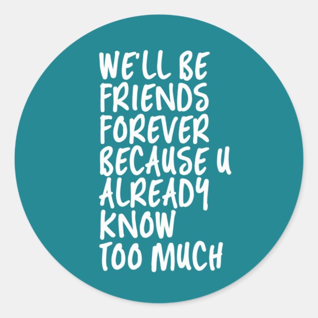 Sticker Rond Citation d'amitié drôle Meilleurs amis pour toujou (Devant)