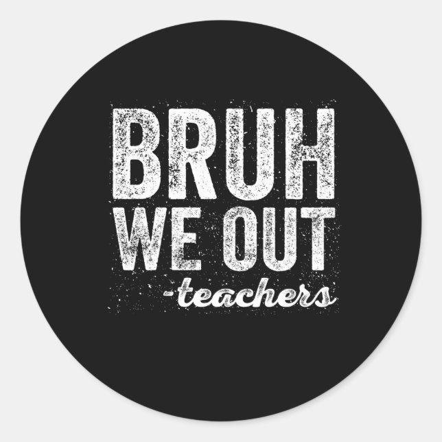 Sticker Rond Citation de l'enseignant Bruh We Out (Devant)