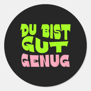 Sticker Rond Citation de Meme Allemand Du Bist Gut Genug