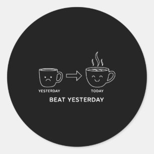 Sticker Rond Citation de motivation drôle pour battre hier Café