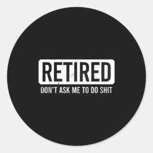 Sticker Rond Citation de retraite drôle Retraité Ne me demande