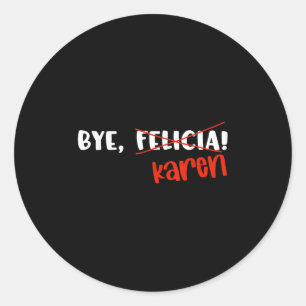 Sticker Rond Citation drôle de Karen Felicia au revoir Mème