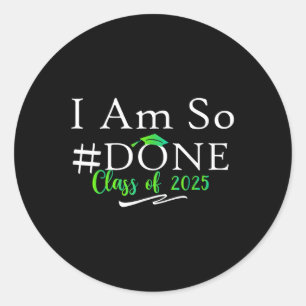 Sticker Rond Cl De 2025 Je Suis Si Terminé Graduation Pour Lui